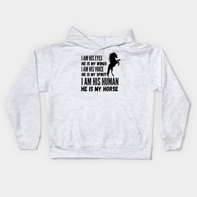 I Am His Eyes He Is My Wings I Am His Voice He Is My Spirit I Am His Human He Is My Horse Kids Hoodie by JustBeSatisfied